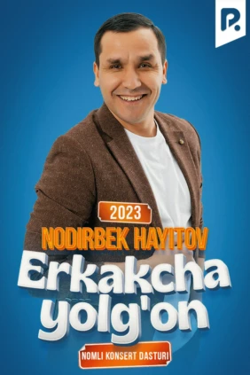 Nodirbek Hayitov - Erkakcha yolg'on nomli konsert dasturi 2023